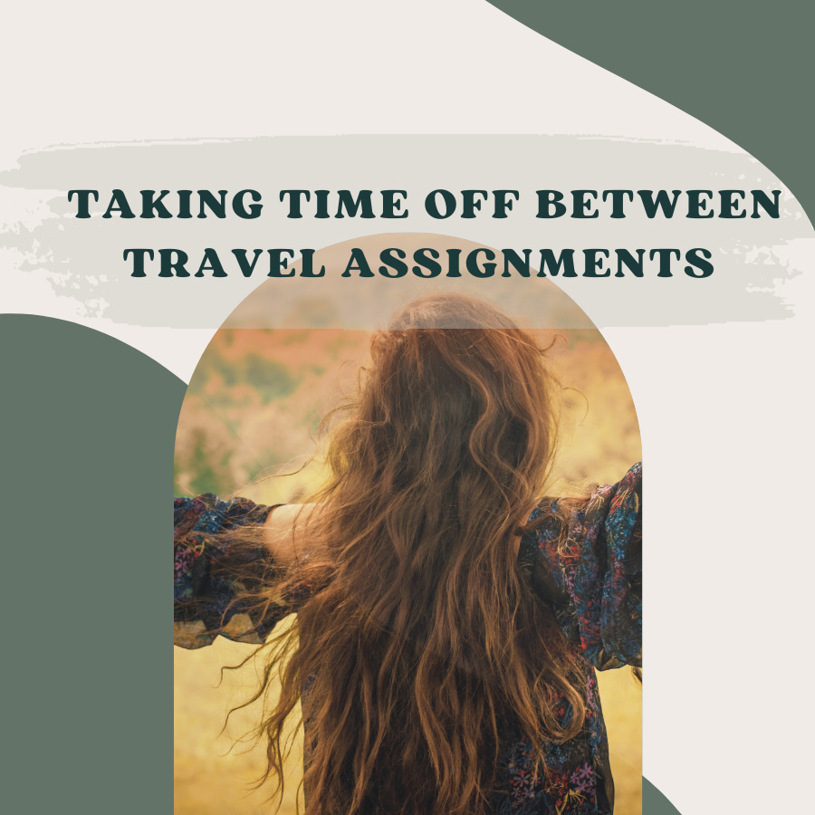 Taking Time Off Between Travel Assignments