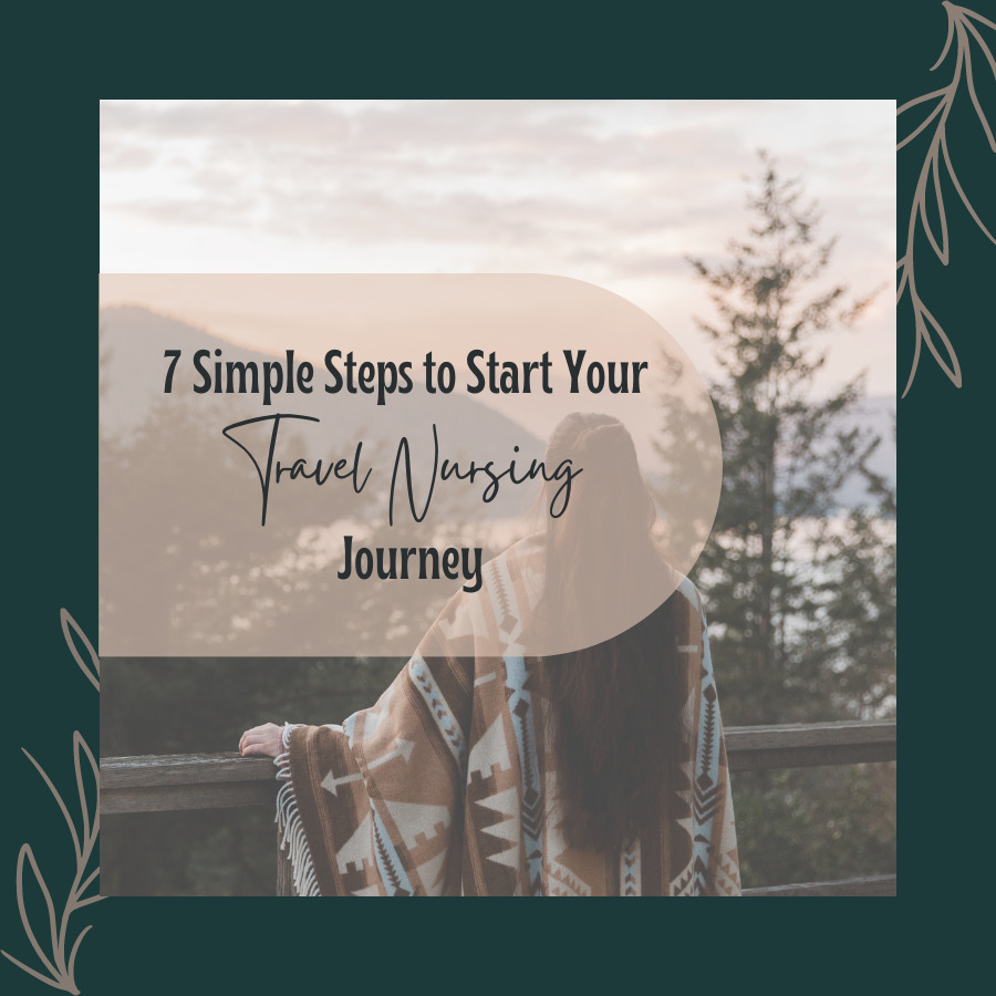 7 Simple Steps to Start Your Travel Nursing Journey