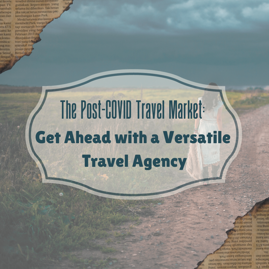 The Post-COVID Travel Market: Get Ahead with a Versatile Agency