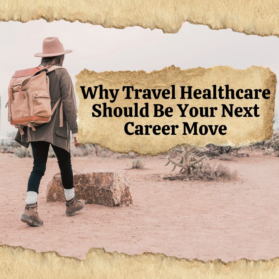 Why Travel Healthcare Should Be Your Next Career Move