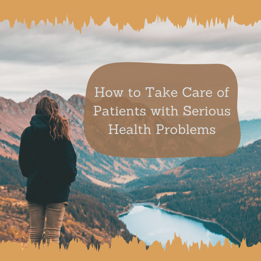 How to Take Care of Patients with Serious Health Problems