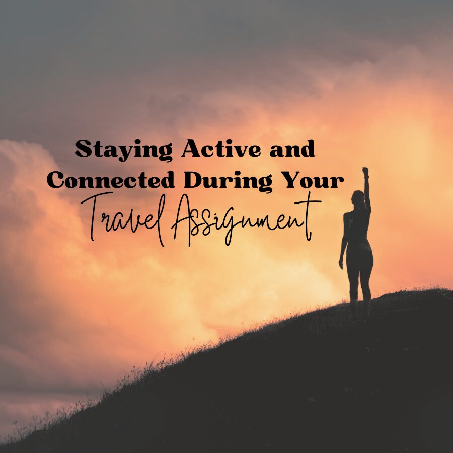 Staying Active and Connected During Your Travel Assignment