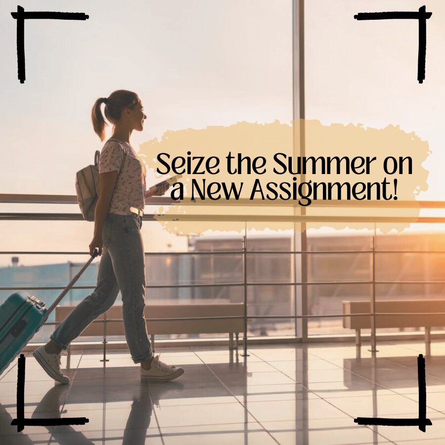 Seize the Summer on a New Assignment!