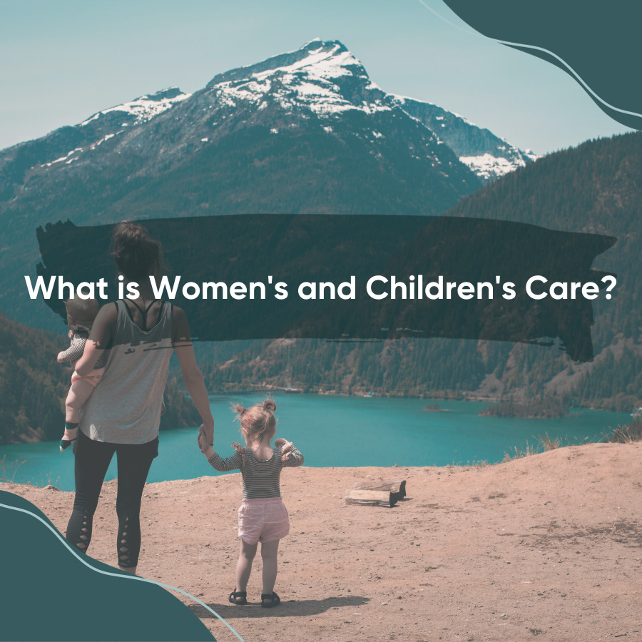 What is Women's and Children's Care?
