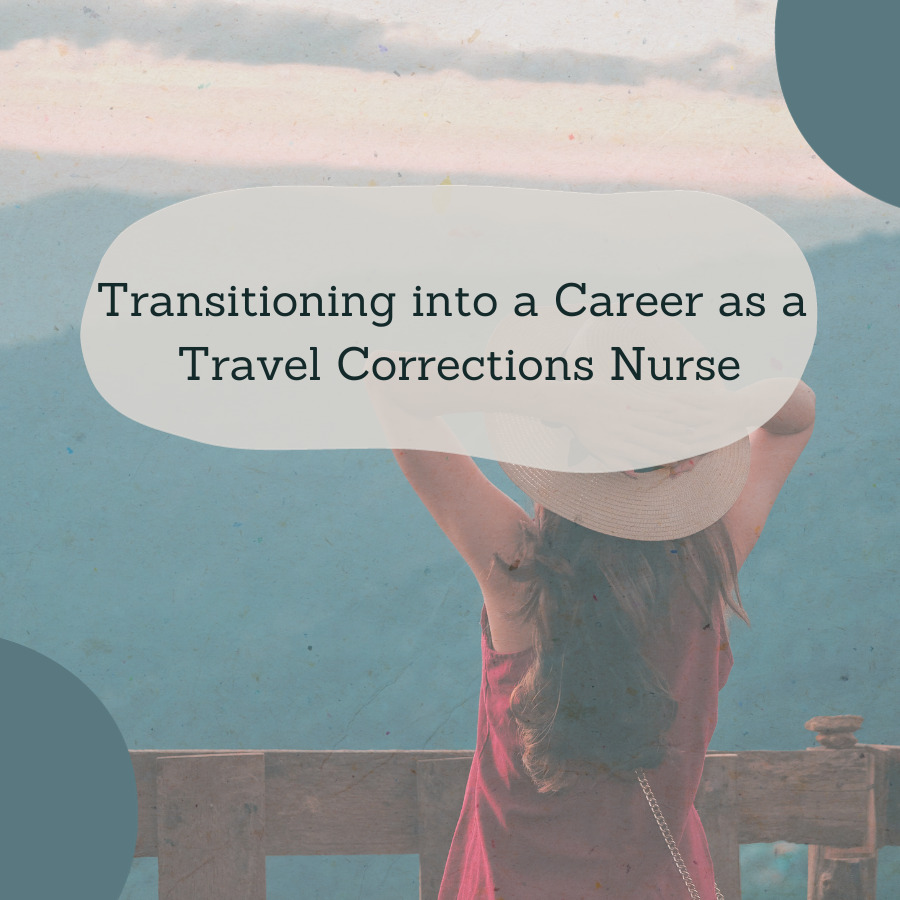 Transitioning into a Career as a Travel Corrections Nurse