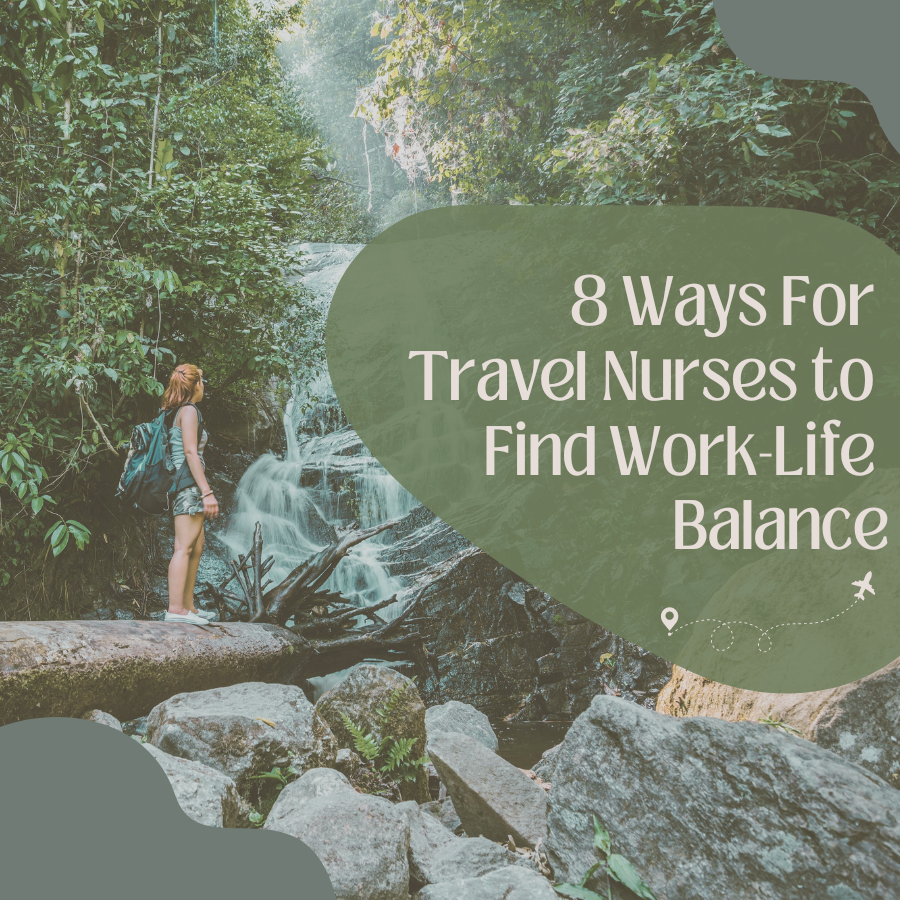 8 Ways For Travel Nurses to Find Work-Life Balance
