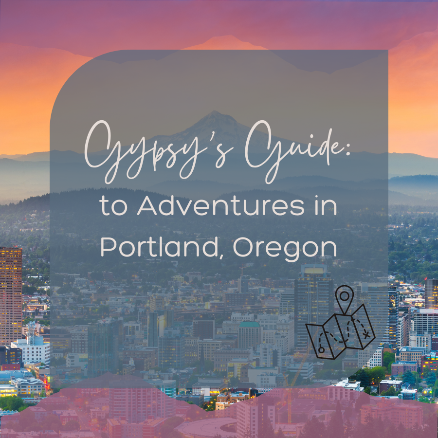 Gypsy’s Guide to Adventures in Portland, Oregon