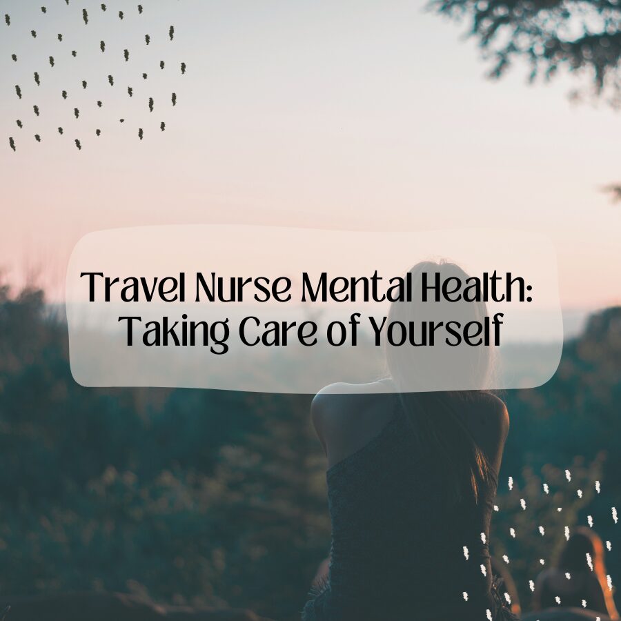 Travel Nurse Mental Health: Taking Care of Yourself