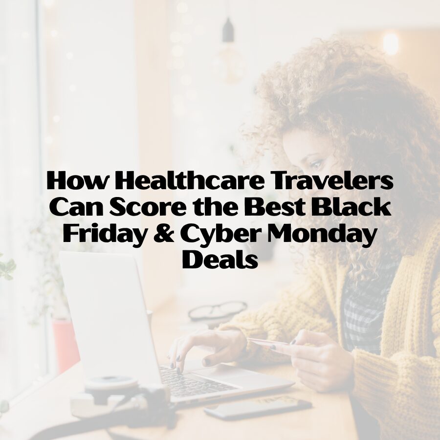 How Healthcare Travelers Can Score the Best Black Friday & Cyber Monday Deals