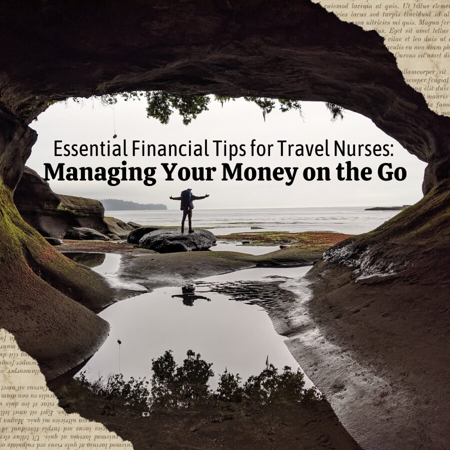 Essential Financial Tips for Travel Nurses: Managing Your Money on the Go