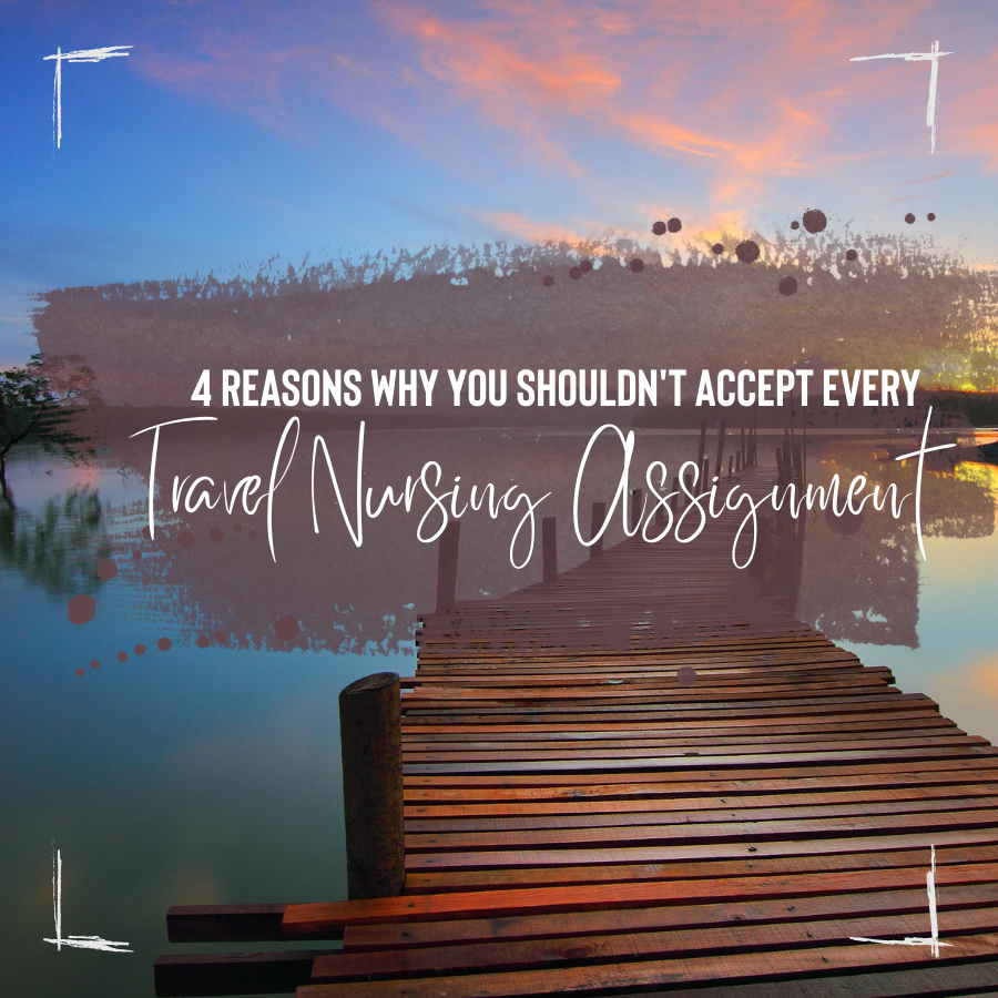 4 Reasons Why You Shouldn't Accept Every Travel Nursing Assignment