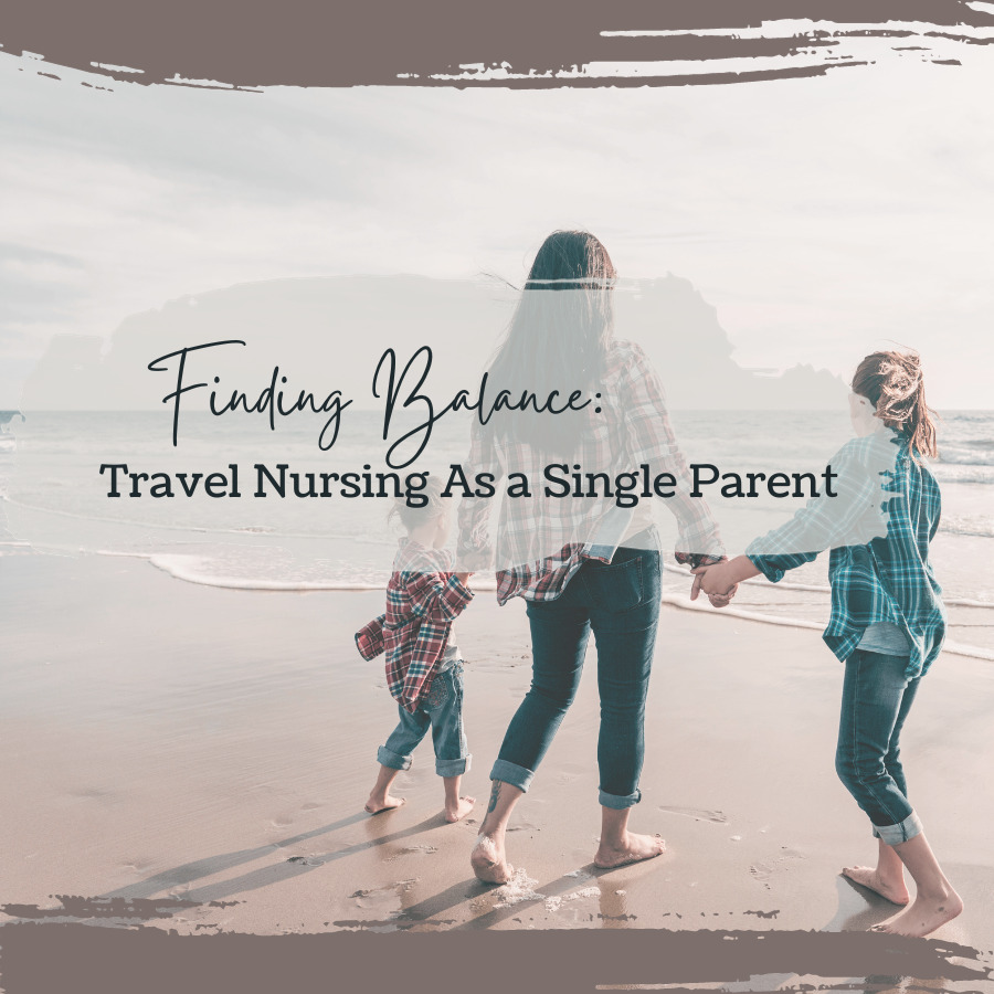 Finding Balance: Travel Nursing As a Single Parent