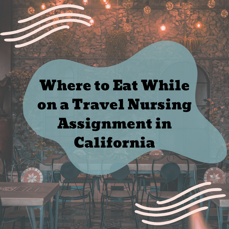 Where to Eat While on a Travel Nursing Assignment in California