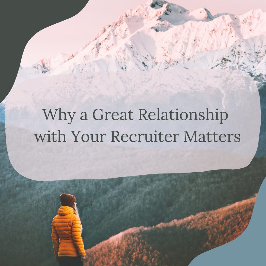 Why a Great Relationship with Your Recruiter Matters