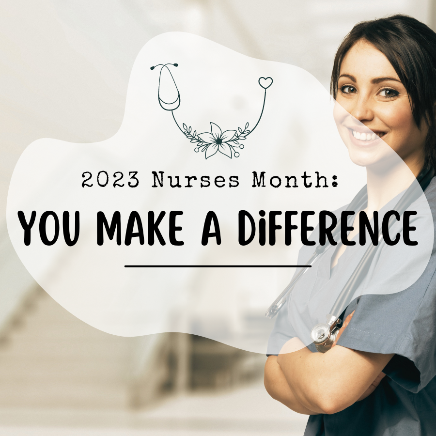 2023 Nurses Month: You Make a Difference