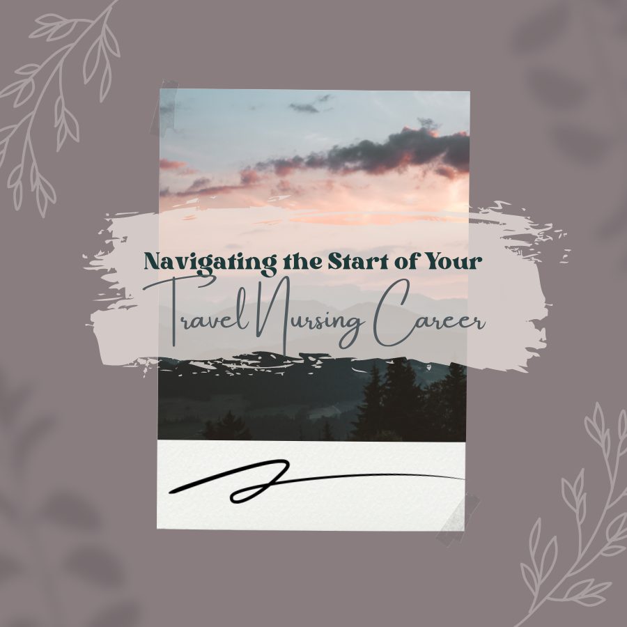 Navigating the Start of Your Travel Nursing Career