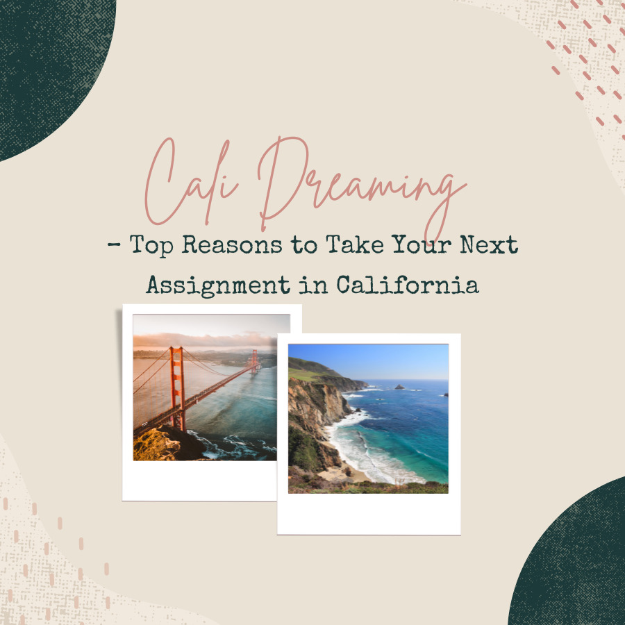 Cali Dreaming – Top Reasons to Take Your Next Assignment in California