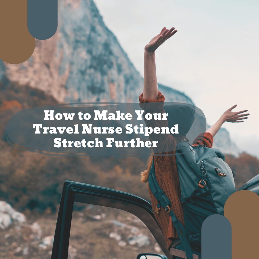 How to Make Your Travel Nurse Stipend Stretch Further