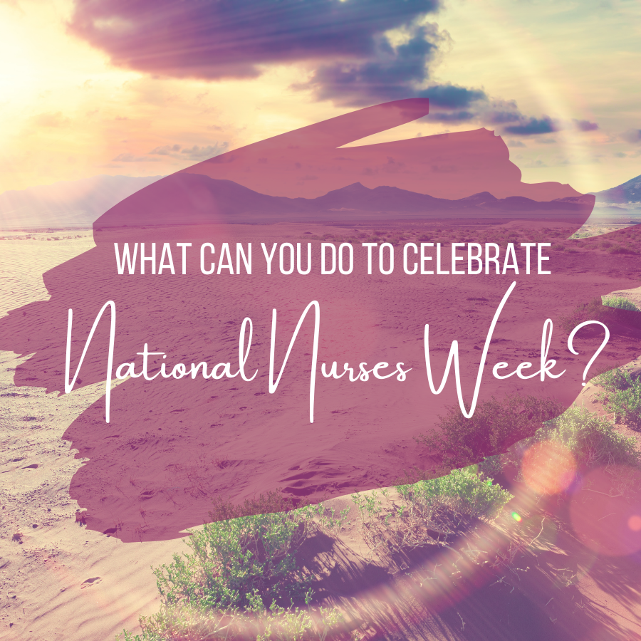 What Can You Do To Celebrate National Nurses’ Week?