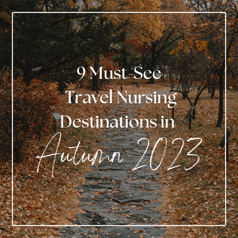 9 Must-See Travel Nursing Destinations in Autumn 2023