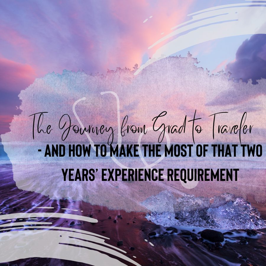 The Journey from Grad to Traveler - and How to Make the Most of That Two Years’ Experience Requirement