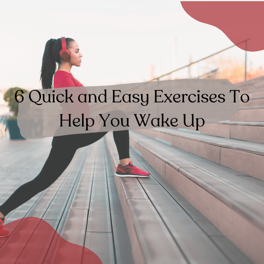 6 Quick and Easy Exercises To Help You Wake Up