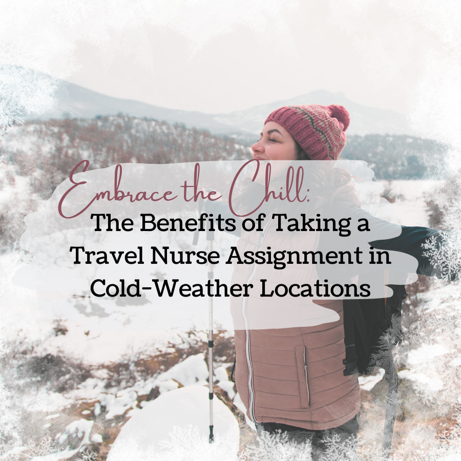 Embrace the Chill: The Benefits of Taking a Travel Nurse Assignment in Cold-Weather Locations