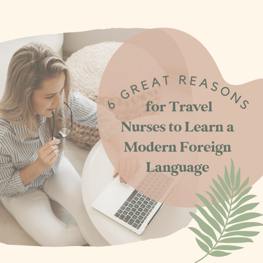 6 Great Reasons for Travel Nurses to Learn a Modern Foreign Language