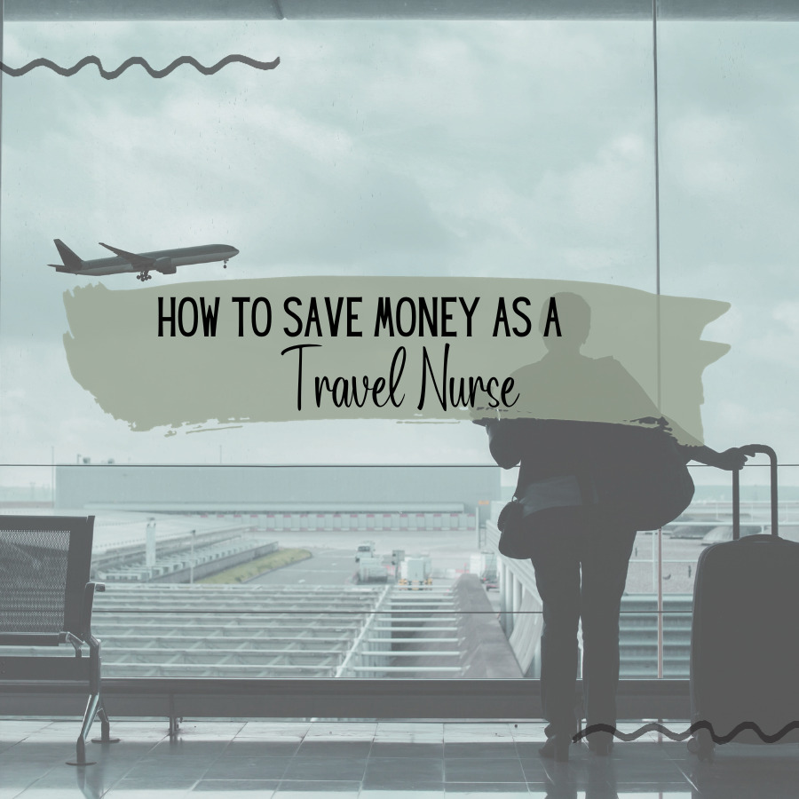How to Save Money as a Travel Nurse