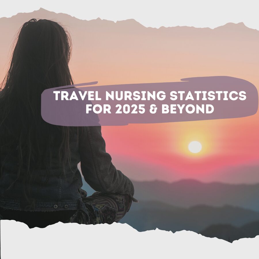 Travel Nursing Statistics For 2025 & Beyond