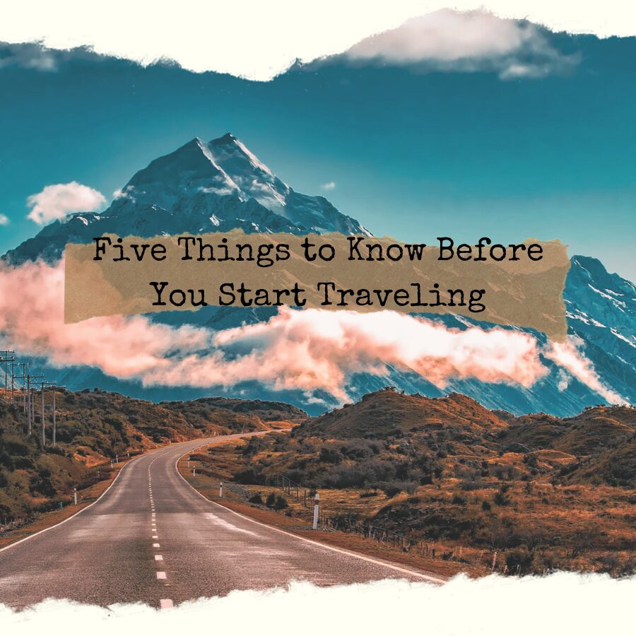 Five Things to Know Before You Start Traveling