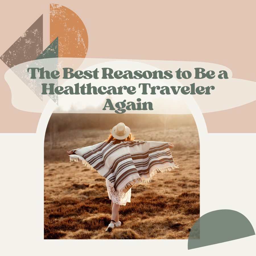 The Best Reasons to Be a Healthcare Traveler Again
