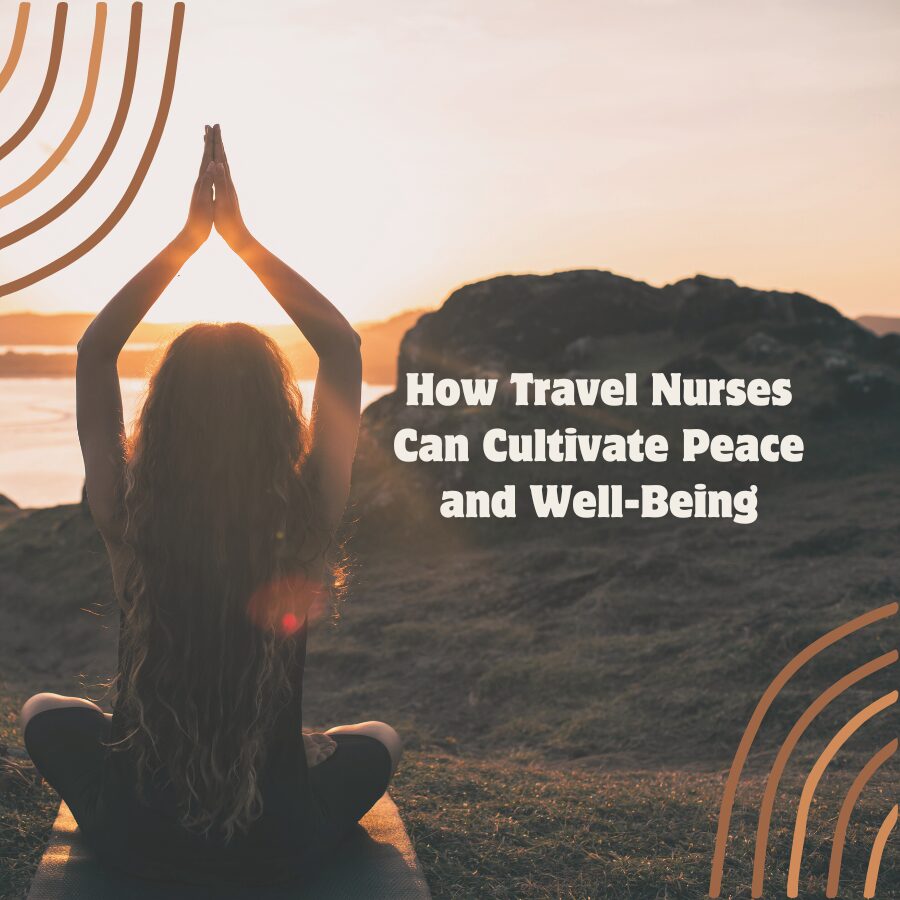 How Travel Nurses Can Cultivate Peace and Well-Being