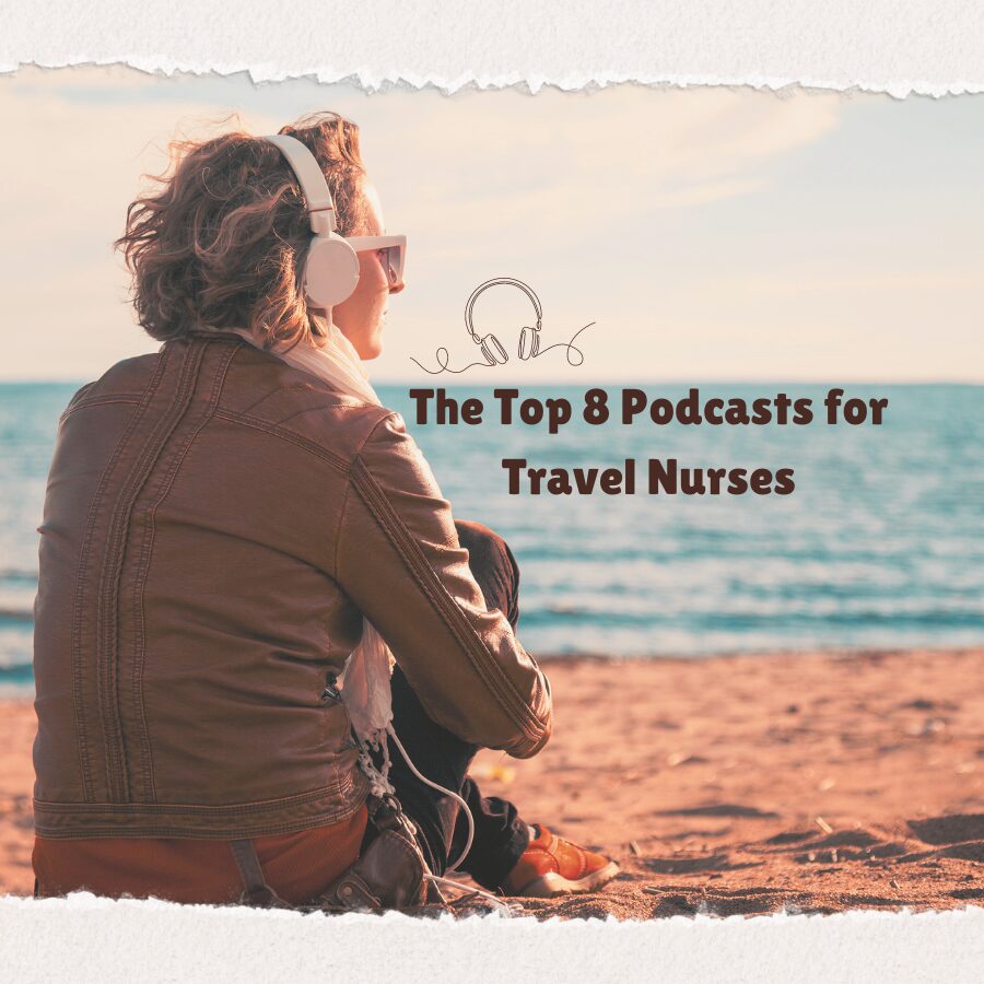 The Top 8 Podcasts for Travel Nurses