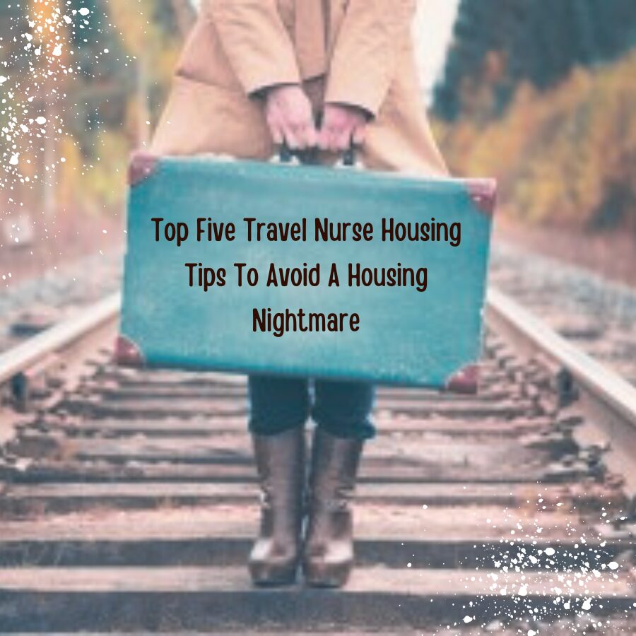 Top Five Travel Nurse Housing Tips To Avoid A Housing Nightmare