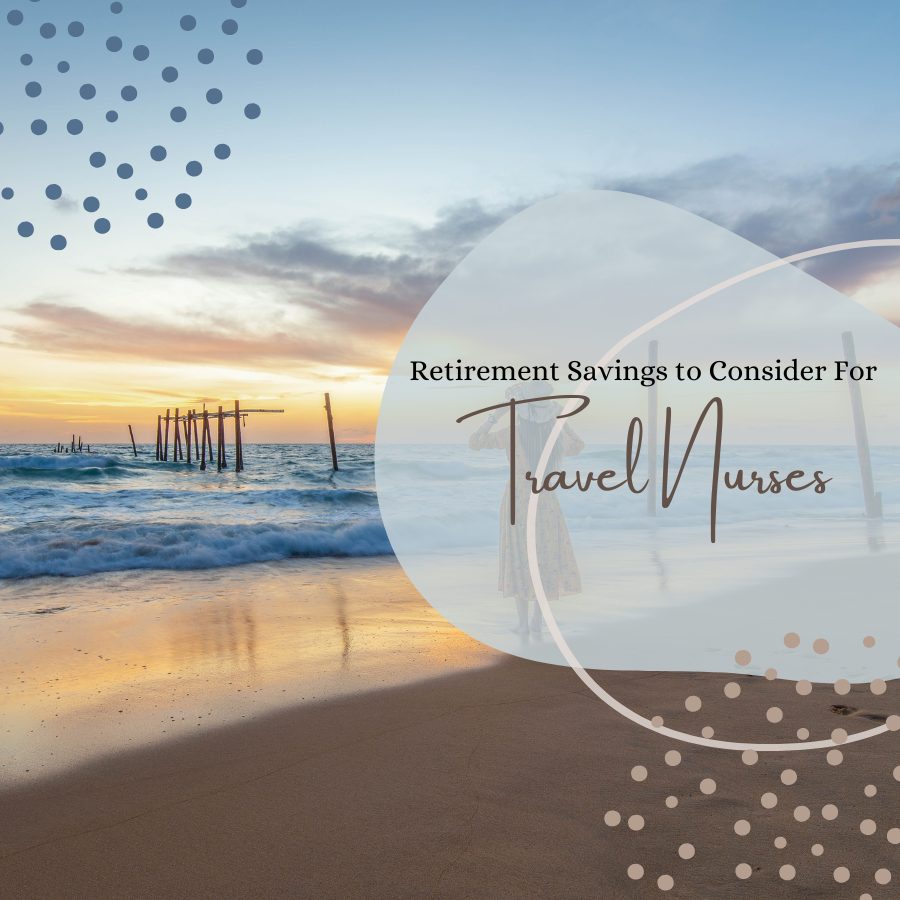Retirement Savings to Consider For Travel Nurses