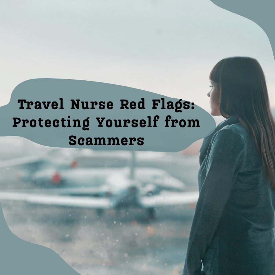 Travel Nurse Red Flags: Protecting Yourself from Scammers
