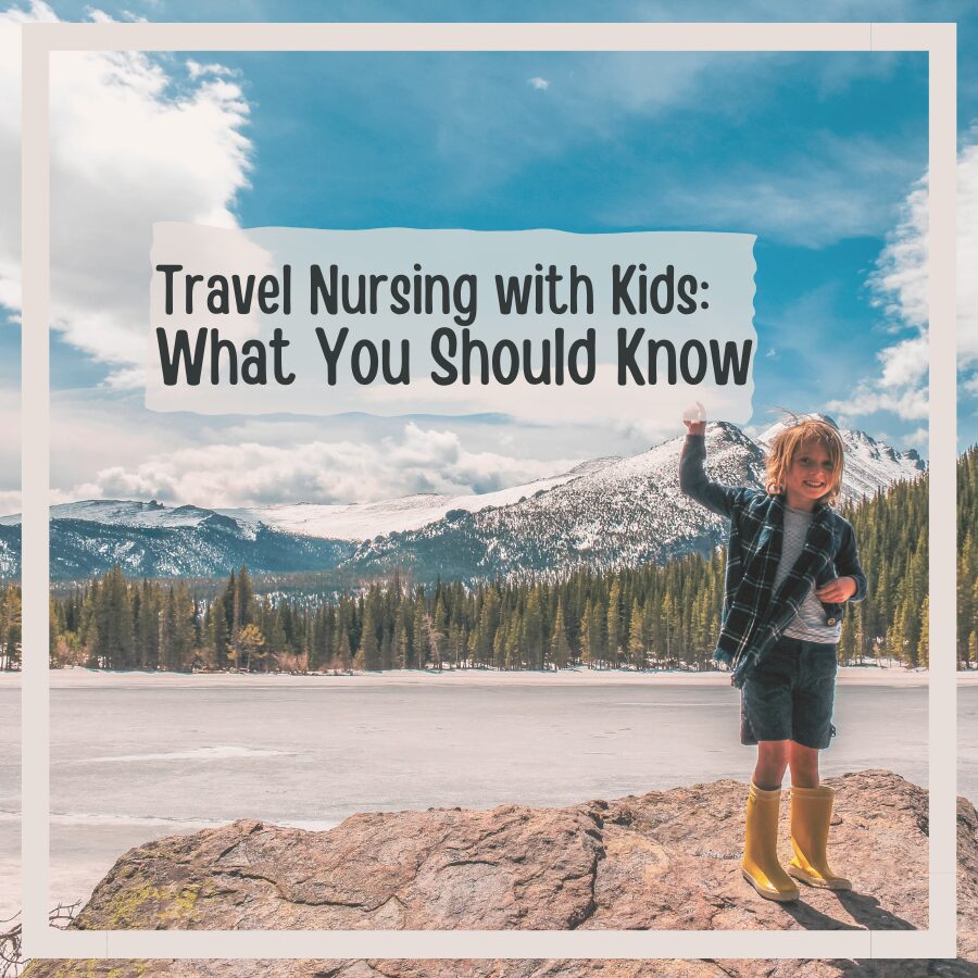 Travel Nursing with Kids: What You Should Know