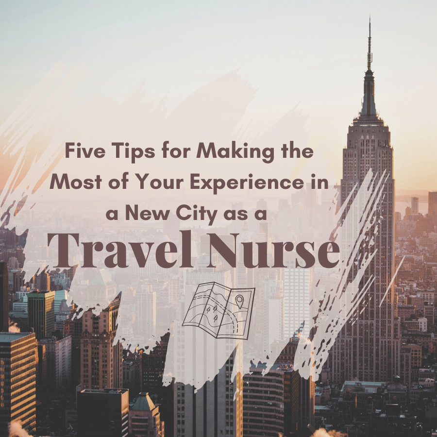 Five Tips for Making the Most of Your Experience in a New City as a Travel Nurse