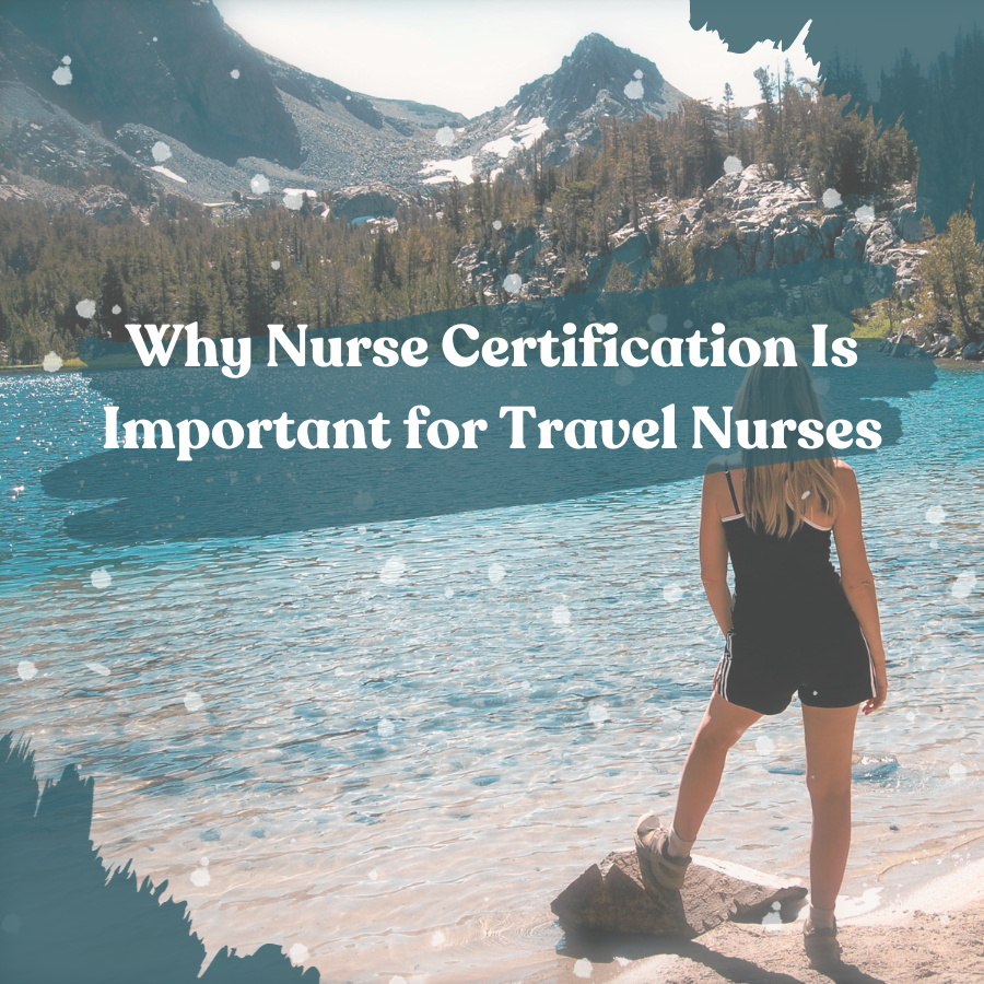 Why Nurse Certification Is Important for Travel Nurses