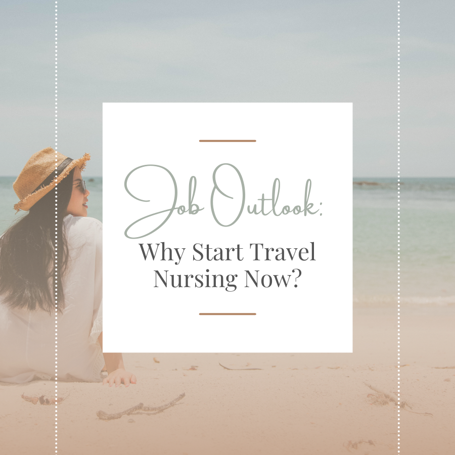 Job Outlook: Why Start Travel Nursing Now?