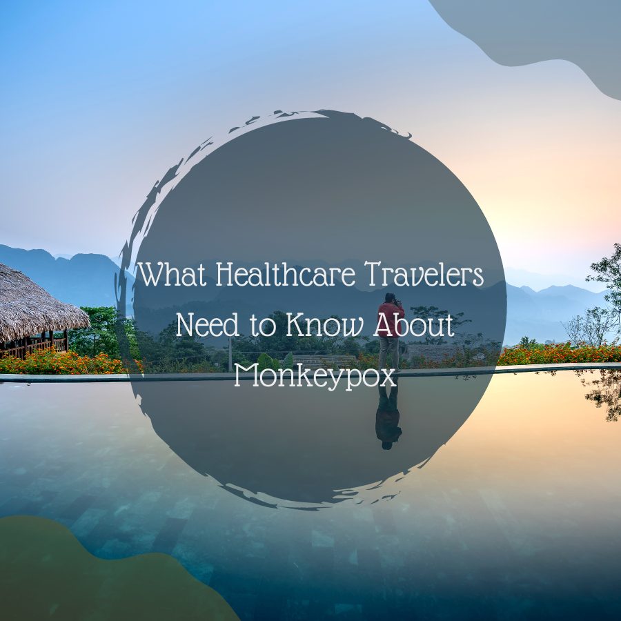 What Healthcare Travelers Need to Know About Monkeypox