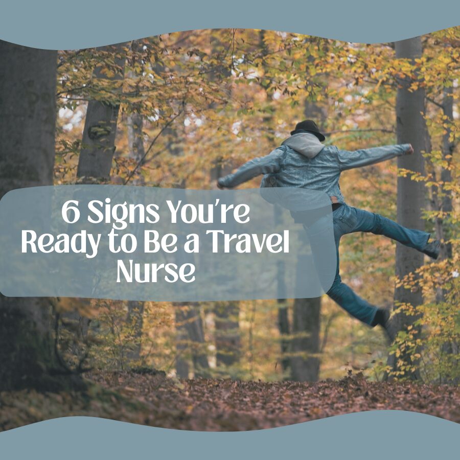 6 Signs You’re Ready to Be a Travel Nurse