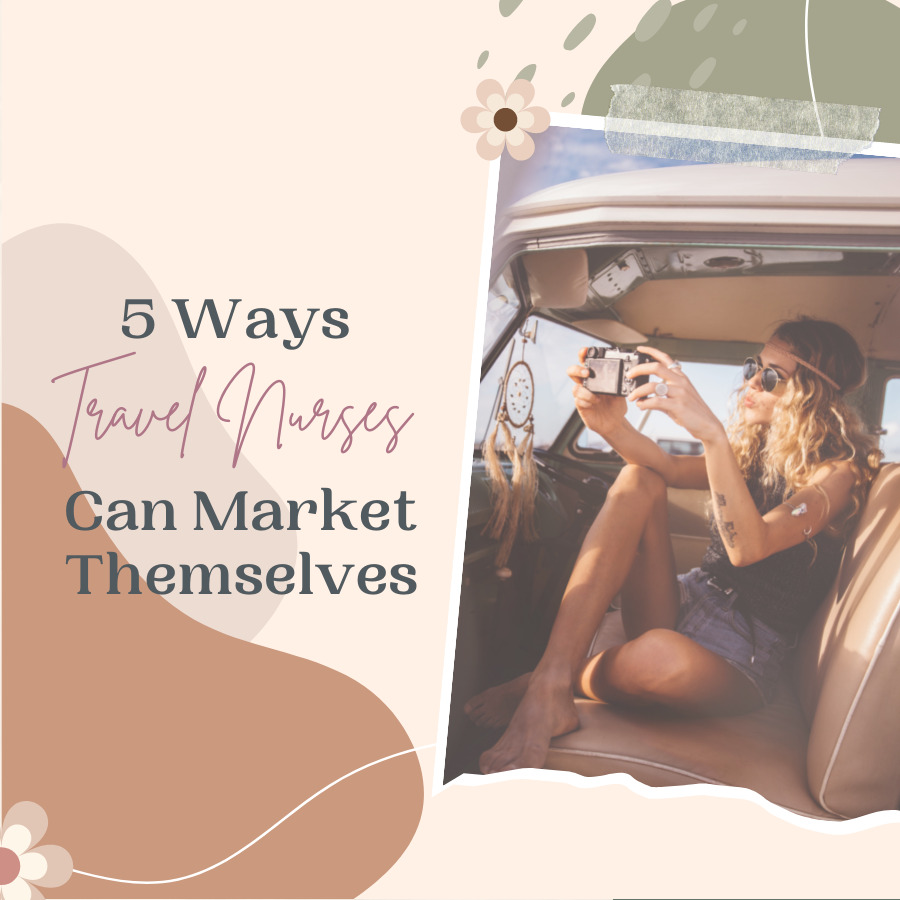 5 Ways Travel Nurses Can Market Themselves