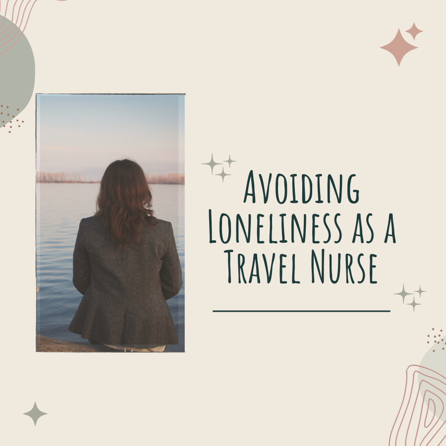 Avoiding Loneliness as a Travel Nurse