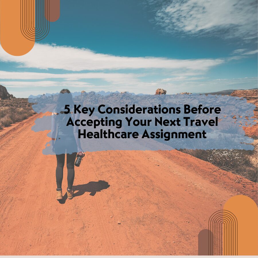 5 Key Considerations Before Accepting Your Next Travel Healthcare Assignment