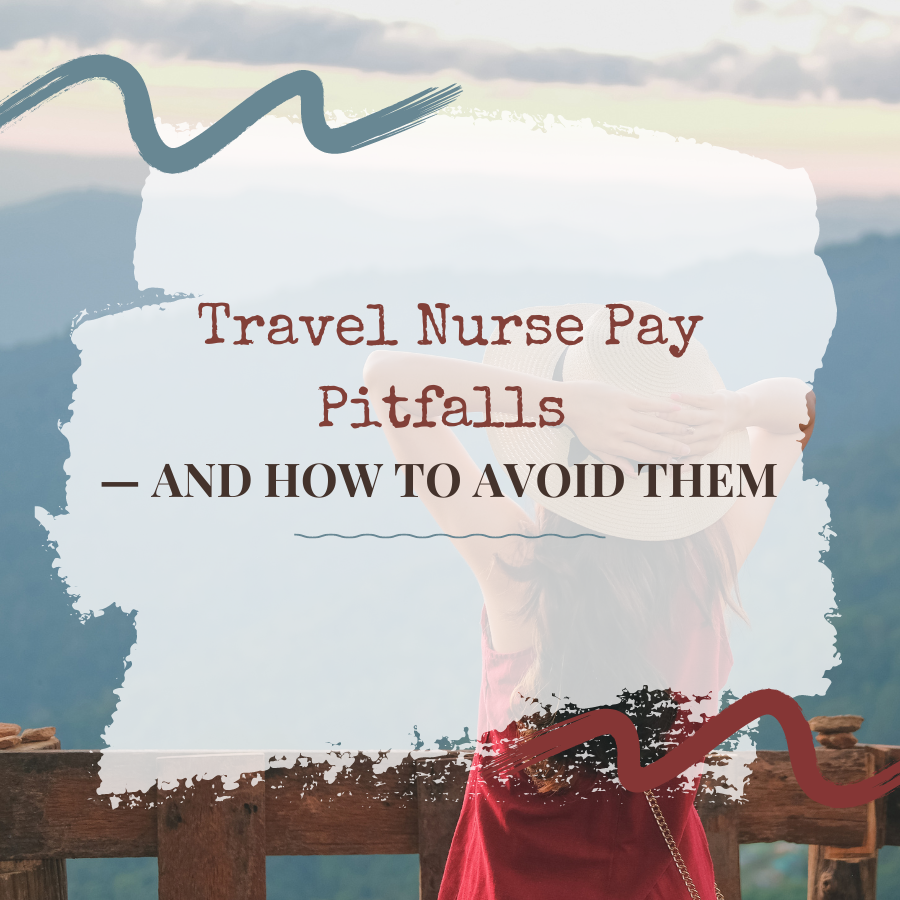 Travel Nurse Pay Pitfalls — And How to Avoid Them