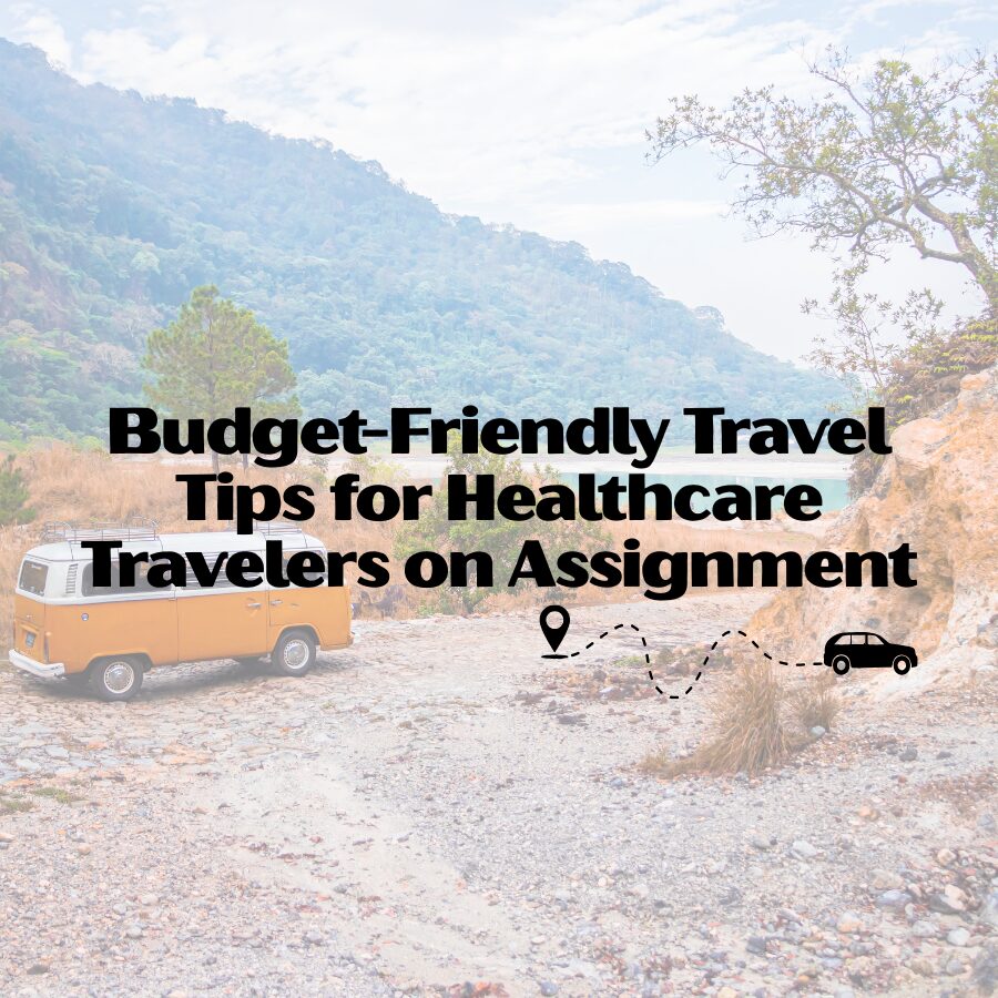 Budget-Friendly Travel Tips for Healthcare Travelers on Assignment