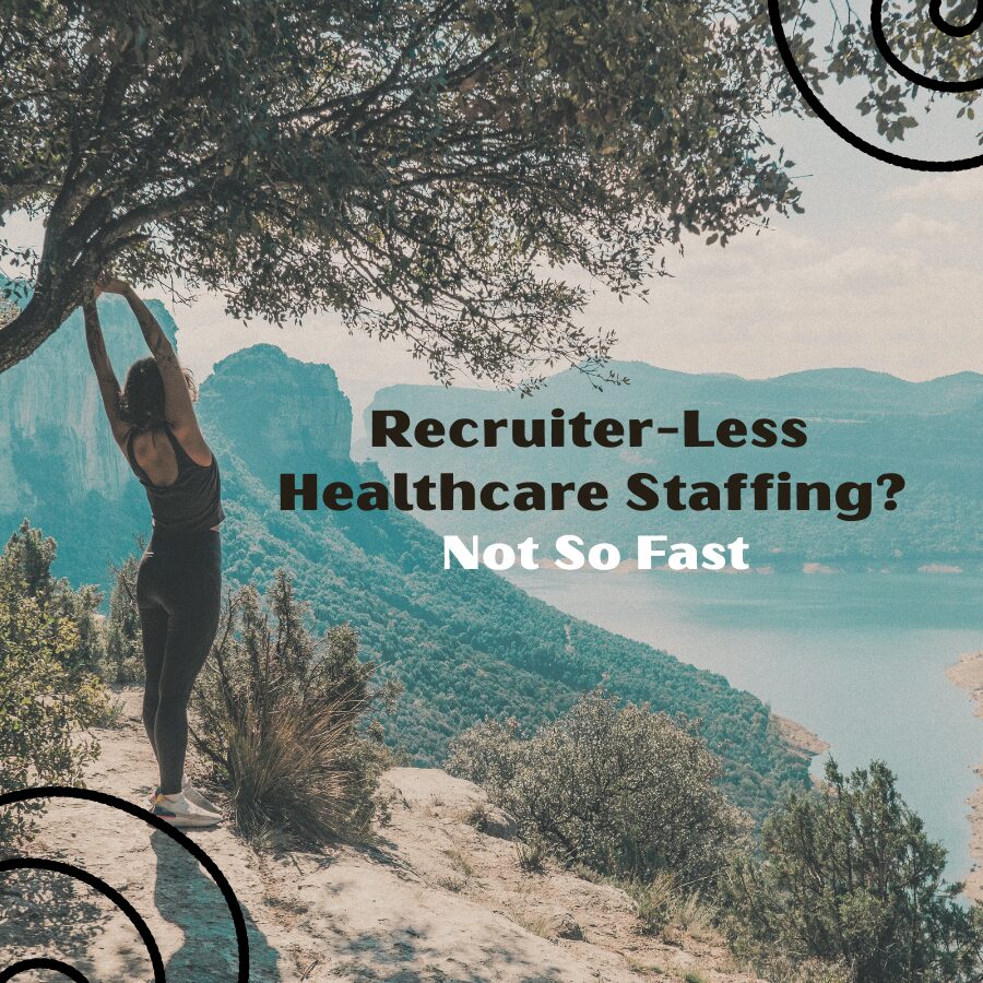 Recruiter-Less Healthcare Staffing? Not So Fast