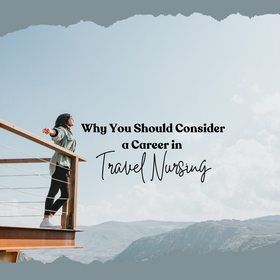 Why You Should Consider a Career in Travel Nursing